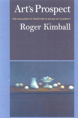 Бумажная книга «Art's Prospect: The Challenge of Tradition in an Age of Celebrity», автор Роджер Кимболл - фото №1