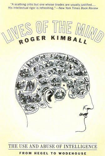 Бумажная книга «Lives of the Mind: The Use and Abuse of Intelligence from Hegel to Wodehouse», автор Роджер Кимболл - фото №1