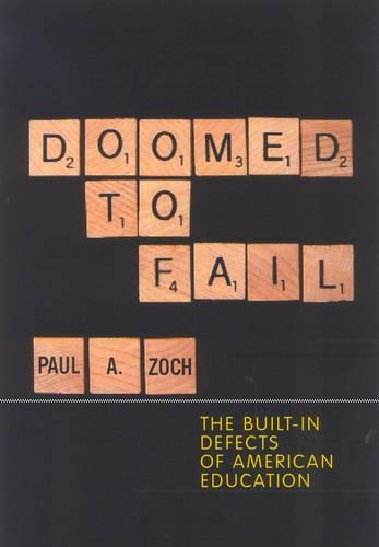 Бумажная книга «Doomed to Fail: The Built-in Defects of American Education», автор Пол А. Зоч - фото №1