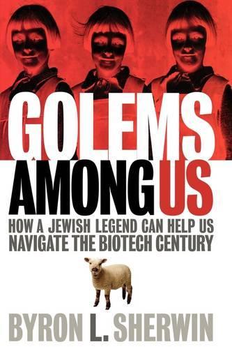 Бумажная книга «Golems Among Us: How a Jewish Legend Can Help Us Navigate the Biotech Century», автор Байрон Л. Шервин - фото №1