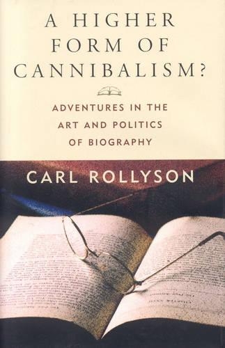 Бумажная книга «A Higher Form of Cannibalism?: Adventures in the Art and Politics of Biography», автор Карл Э. Роллисон - фото №1