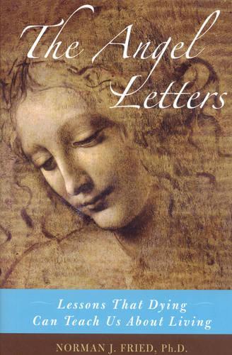Бумажная книга «The Angel Letters: Lessons That Dying Can Teach us About Living», автор Норман Дж. Фрид - фото №1
