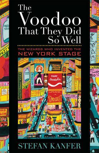 Бумажная книга «The Voodoo That They Did So Well: The Wizards Who Invented the New York Stage», автор Штефан Канфер - фото №1