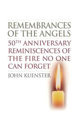 Бумажная книга «Remembrances of the Angels: 50th Anniversary Reminiscences of the Fire No One Can Forget», автор Джон Кенстер - фото №1