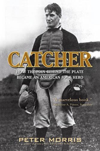Бумажная книга «Catcher: How the Man Behind the Plate Became an American Folk Hero», автор Питер Моррис - фото №1