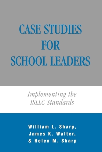 Паперова книга «Case Studies for School Leaders: Implementing the ISLLC Standards», авторів Хелен М. Шарп, Джеймс К. Волтер, Вільям Шарп - фото №1