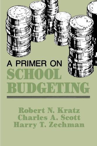 Бумажная книга «A Primer on School Budgeting», авторов Чарльз А. Скотт, Гарри Т. Цехман, Роберт Н. Кратц - фото №1