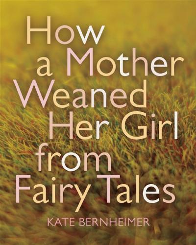 Бумажная книга «How a Mother Weaned Her Girl from Fairy Tales: and Other Stories», автор Кейт Бернхаймер - фото №1