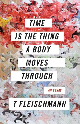 Бумажная книга «Time Is the Thing a Body Moves Through», автор Т. Флейшманн - фото №1