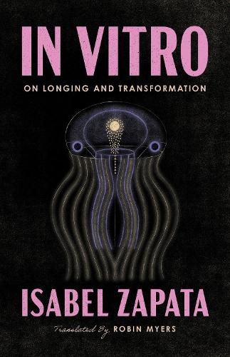 Бумажная книга «In Vitro: On Longing and Transformation», автор Изабель Сапата - фото №1