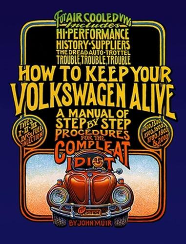 Паперова книга «How to Keep Your Volkswagen Alive: A Manual of Step-by-Step Procedures for the Compleat Idiot», авторів Джон М'юр, Пітер Ашванден, Тош Ґреґґ - фото №1