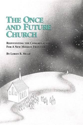 Бумажная книга «The Once and Future Church: Reinventing the Congregation for a New Mission Frontier», автор Лорен Б. Мид - фото №1