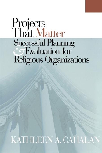 Бумажная книга «Projects That Matter: Successful Planning and Evaluation for Religious Organizations», автор Кэтлин А. Кахалан - фото №1