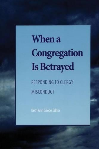 Паперова книга «When a Congregation Is Betrayed: Responding to Clergy Misconduct», авторів Кендіс Р. Беней, Дебора Дж. Поуп-Ленс, Ненсі Майєр Гопкінс, Патриція Л. Ліберті - фото №1