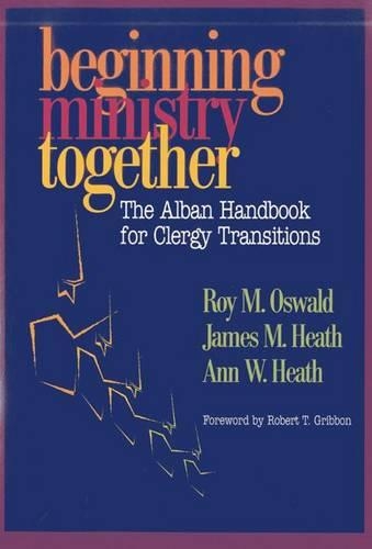Бумажная книга «Beginning Ministry Together: The Alban Handbook for Clergy Transitions», авторов Энн Хит, Джеймс Хит, Рой М. Освальд - фото №1