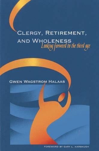 Бумажная книга «Clergy, Retirement, and Wholeness: Looking Forward to the Third Age», автор Гвен Вагстром Халаас - фото №1
