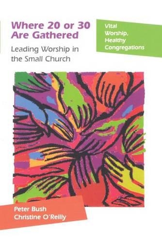 Бумажная книга «Where 20 or 30 Are Gathered: Leading Worship in the Small Church», авторов Кристин О'Рейли, Питер Буш - фото №1
