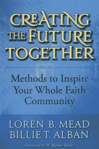 Бумажная книга «Creating the Future Together: Methods to Inspire Your Whole Faith Community», авторов Билли Т. Албан, Лорен Б. Мид - фото №1