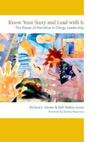Бумажная книга «Know Your Story and Lead with It: The Power of Narrative in Clergy Leadership», авторов Келли Уокер-Джонс, Ричард Л. Хестер - фото №1