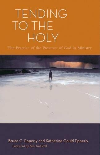 Бумажная книга «Tending to the Holy: The Practice of the Presence of God in Ministry», авторов Брюс Г. Эпперли, Кэтрин Гулд Эпперли - фото №1