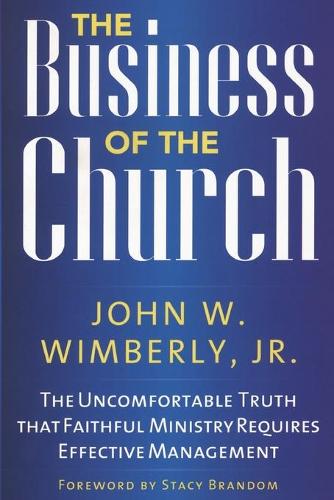 Бумажная книга «The Business of the Church: The Uncomfortable Truth that Faithful Ministry Requires Effective Management», автор Джон В. Вимберли - фото №1