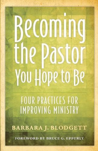 Паперова книга «Becoming the Pastor You Hope to Be: Four Practices for Improving Ministry», автор Барбара Дж. Блоджетт - фото №1