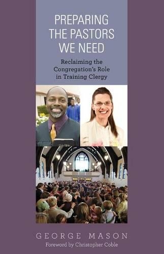 Бумажная книга «Preparing the Pastors We Need: Reclaiming the Congregation's Role in Training Clergy», автор Джордж А. Мейсон - фото №1