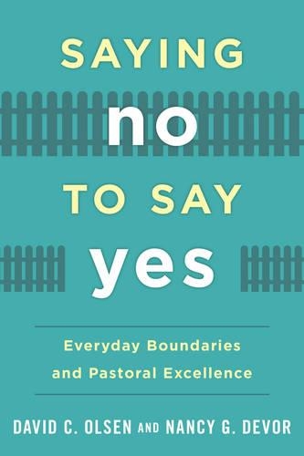 Бумажная книга «Saying No to Say Yes: Everyday Boundaries and Pastoral Excellence», авторов Дэвид К. Олсен, Нэнси Г. Девор - фото №1