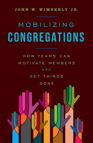 Бумажная книга «Mobilizing Congregations: How Teams Can Motivate Members and Get Things Done», автор Джон В. Вимберли-младший - фото №1