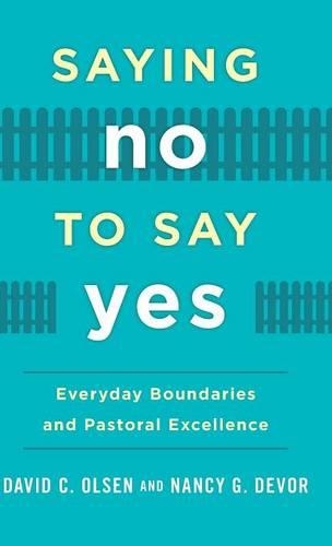 Бумажная книга «Saying No to Say Yes: Everyday Boundaries and Pastoral Excellence», авторов Дэвид К. Олсен, Нэнси Г. Девор - фото №1