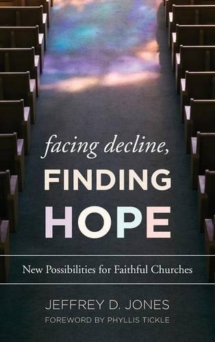 Бумажная книга «Facing Decline, Finding Hope: New Possibilities for Faithful Churches», автор Джеффри Д. Джонс - фото №1