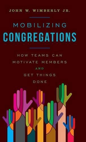 Бумажная книга «Mobilizing Congregations: How Teams Can Motivate Members and Get Things Done», автор Джон В. Вимберли-младший - фото №1