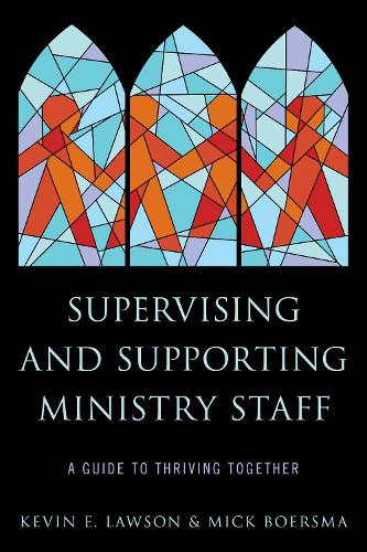 Бумажная книга «Supervising and Supporting Ministry Staff: A Guide to Thriving Together», авторов Кевин Э. Лоусон, Мик Боерсма - фото №1