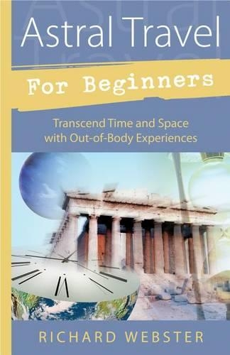 Бумажная книга «Astral Travel for Beginners: Transcend Time and Space with Out-of-body Experiences», автор Ричард Вебстер - фото №1