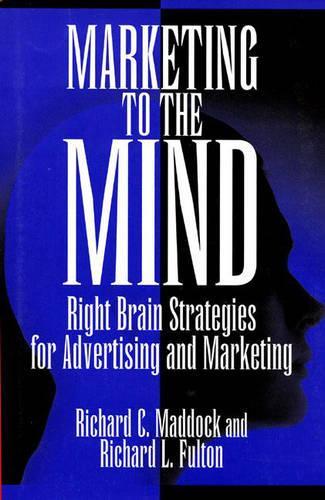 Бумажная книга «Marketing to the Mind: Right Brain Strategies for Advertising and Marketing», авторов Ричард К. Мэддок, Ричард Л. Фултон - фото №1