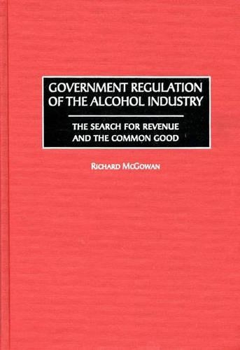 Бумажная книга «Government Regulation of the Alcohol Industry: The Search for Revenue and the Common Good», автор Ричард Макгоуэн - фото №1