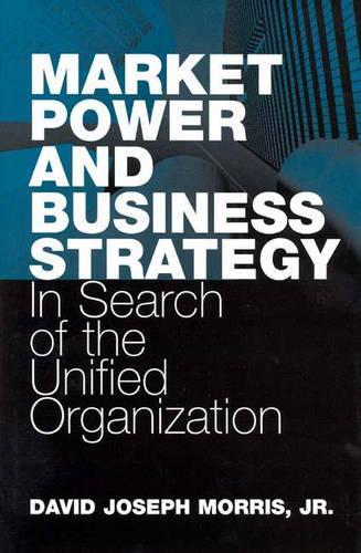 Бумажная книга «Market Power and Business Strategy: In Search of the Unified Organization», автор Джон Уайт - фото №1