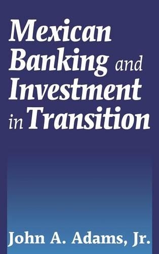 Паперова книга «Mexican Banking and Investment in Transition», автор Джон А. Адамс - фото №1