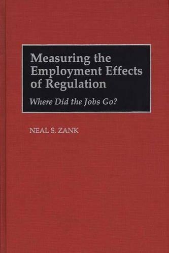 Бумажная книга «Measuring the Employment Effects of Regulation: Where Did the Jobs Go?», автор Нил С. Занк - фото №1
