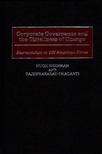 Бумажная книга «Corporate Governance and the Timeliness of Change: Reorientation in 100 American Firms», авторов Хью Д. Шерман, Раджесварар С. Чаганти - фото №1