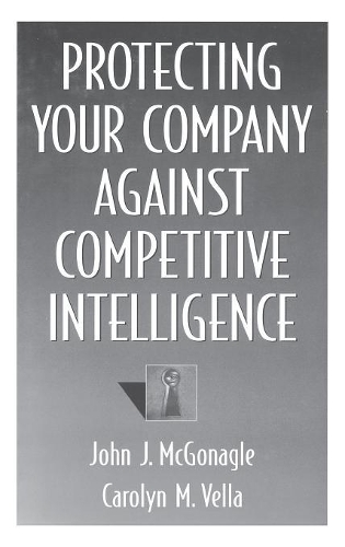 Бумажная книга «Protecting Your Company Against Competitive Intelligence», авторов Кэролин М. Велла, Джон Дж. МакГонагл - фото №1