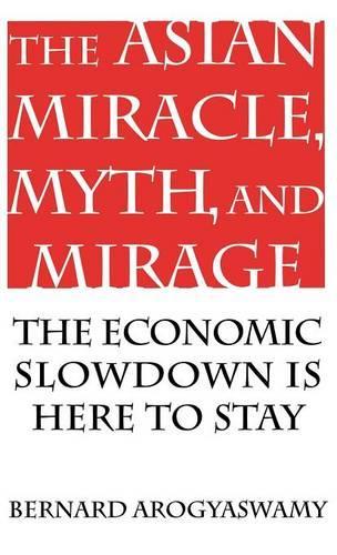 Бумажная книга «The Asian Miracle, Myth, and Mirage: The Economic Slowdown is Here to Stay», автор Бернард Арогясвами - фото №1