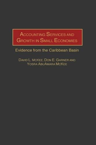 Бумажная книга «Accounting Services and Growth in Small Economies: Evidence from the Caribbean Basin», авторов Дэвид Л. Макки, Дон Э. Гарнер, Йосра АбуАмара Макки - фото №1