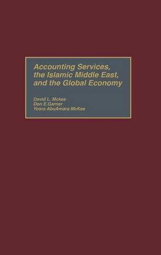 Бумажная книга «Accounting Services, the Islamic Middle East, and the Global Economy», авторов Дэвид Л. Макки, Дон Э. Гарнер, Йосра АбуАмара Макки - фото №1