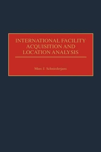 Бумажная книга «International Facility Acquisition and Location Analysis», автор Марк Дж. Шнидерьянс - фото №1