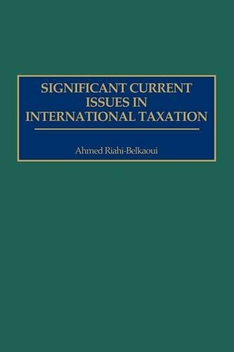 Паперова книга «Significant Current Issues in International Taxation», автор Ахмед Ріахі-Белкауї - фото №1