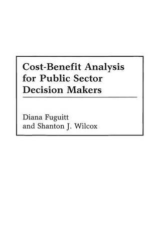 Бумажная книга «Cost-Benefit Analysis for Public Sector Decision Makers», авторов Диана Фугитт, Шантон Дж. Уилкокс - фото №1