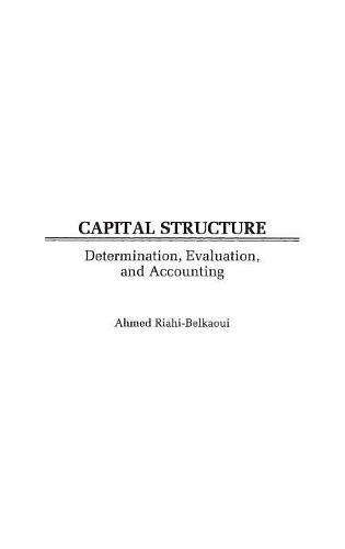 Бумажная книга «Capital Structure: Determination, Evaluation, and Accounting», автор Ахмед Риахи-Белкауи - фото №1