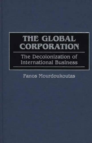 Паперова книга «The Global Corporation: The Decolonization of International Business», автор Панос Мурдукутас - фото №1