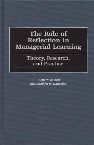 Паперова книга «The Role of Reflection in Managerial Learning: Theory, Research, and Practice», авторів Кент В. Зайберт, Мерилін В. Доделін - фото №1